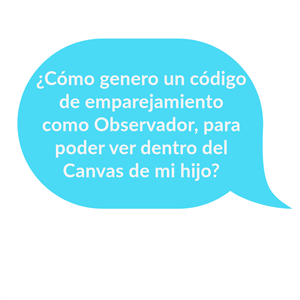 ¿Cómo genero un código de emparejamiento como Observador, para poder ver dentro del Canvas de mi hijo?